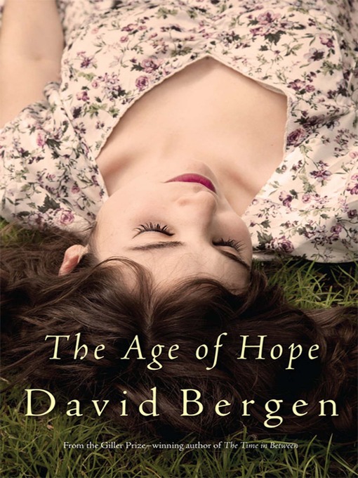 Title details for The Age of Hope by David Bergen - Available